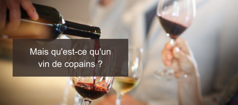 Mais qu'est-ce qu'un vin de copains ? 